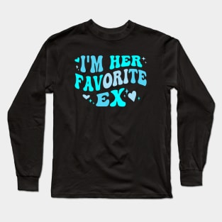 I am Her Favorite Ex Funny Groovy Breakup Crazy boyfriend Long Sleeve T-Shirt